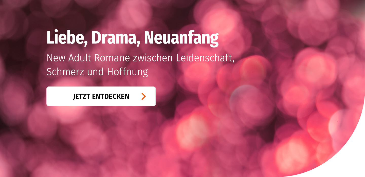  New Adult Romane - Liebe, Drama, Neuanfang