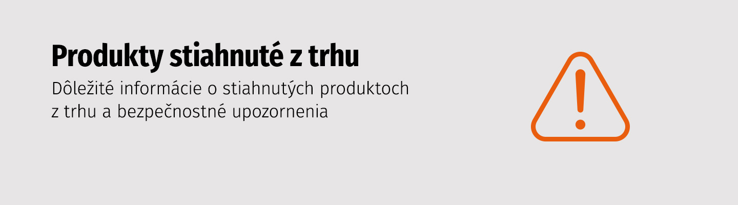 Produkty stiahnuté z trhu - Dôležité informácie o stiahnutých produktoch z trhu, bezpečnostné upozornenia